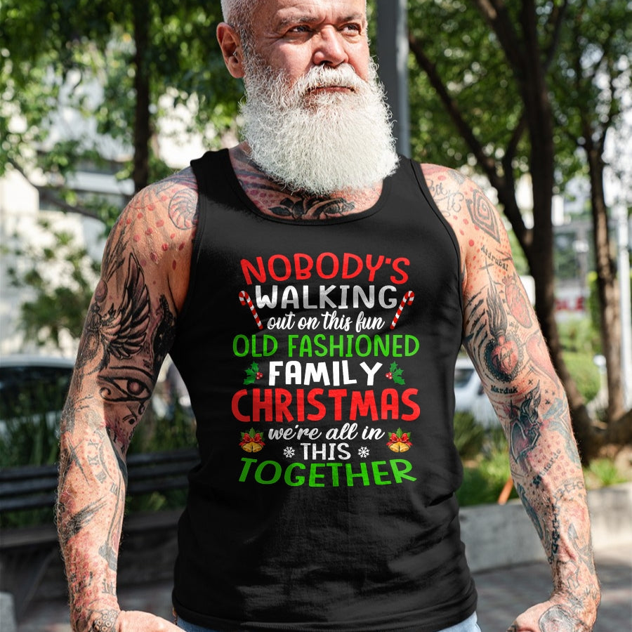 Christmas Shirt, Nobody's Walking Out On This Fun Old Family T-Shirt - Christmas Unisex T-Shirt/Hoodie/Sweatshirt - NINA00