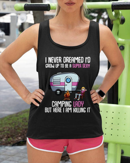 I Never Dreamed I'd Grow Up Super Sexy Camping Lady Camper T-Shirt