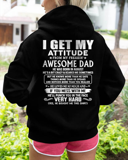 AUGUST - I GET MY ATTITUDE FROM MY FREAKIN' AWESOME DAD - Gift for Son and Daughter From Dad - NINA08 (SKU2608-45-08)