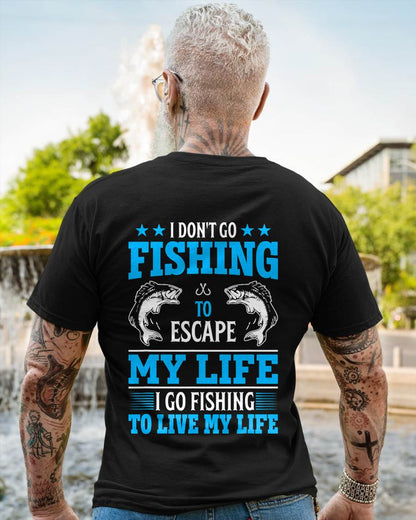 I Don't Go Fishing to Escape My Life I Go Fishing to Live T-Shirt