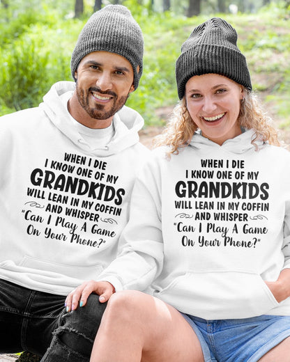 ONE OF MY GRANDKIDS WILL LEAN IN MY COFFIN AND WHISPER "CAN I PLAY A GAME ON YOUR PHONE?" - From grandma NINA00