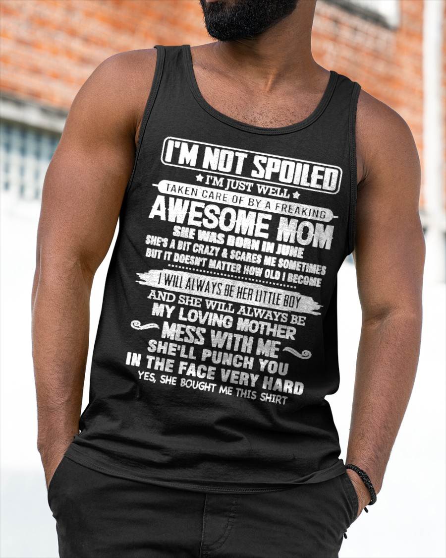 JUNE - I'M NOT SPOILED I'M JUST WELL TAKEN CARE OF BY A FREAKING AWESOME MOM - FROM MOM - NINA06 (SKU26T-01216-06)
