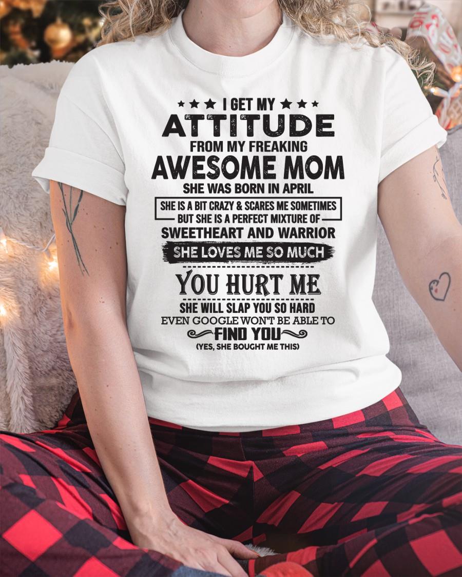April - I Get My Attitude From My Freaking Awesome Mom - Perfect Gift For Son & Daughter From Mom - NINA04 (SKU05-99-04)