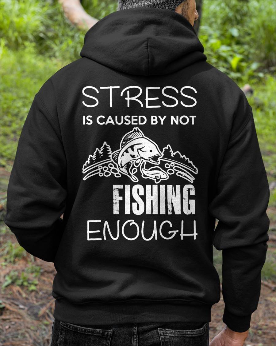 Stress Is Caused By Not Fishing Enough Funny T-Shirt - Fishing T-shirt (SKUNINA - F20)