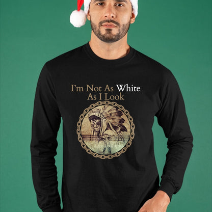 Native American T-Shirts, Vintage Native American Unisex T-Shirt/Hoodie/Sweatshirt HLT00 - I'm Not As White As I Look, Native American Heritage Day T-Shirt (1)