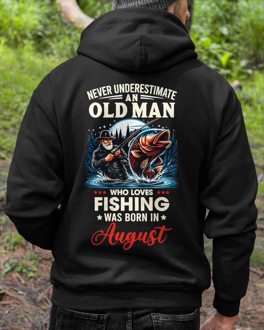 AUGUST - NEVER UNDERESTIMATE AN OLD MAN WHO LOVES FISHING - FISHING T SHIRT - NINA08 (SKU2604-211-08)