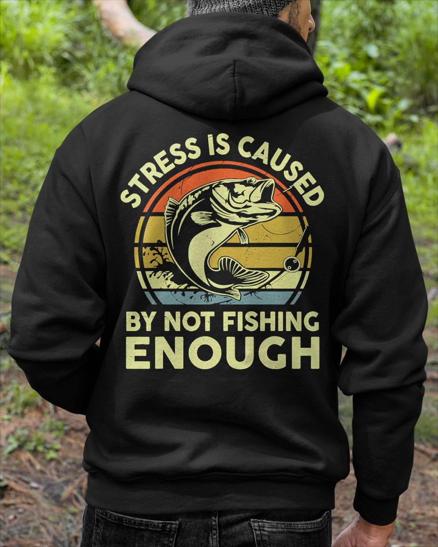 Stress Is Caused By Not Fishing Enough Funny T-Shirt - Fishing T-shirt (SKUNINA - F19)