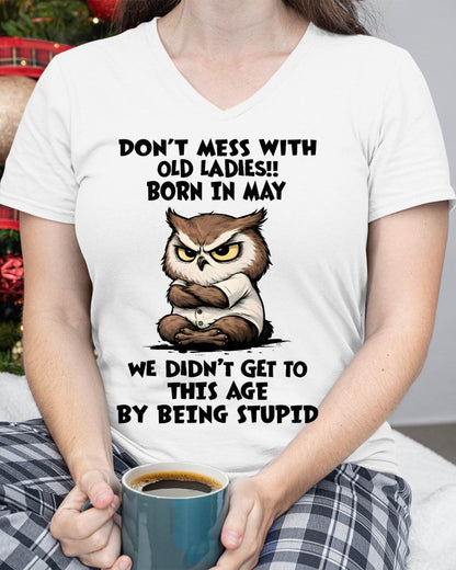 MAY - DON’T MESS WITH OLD LADIES!! WE DIDN’T GET TO THIS AGE BY BEING STUPID - FMA - NINA05 (SKU2603-40-05)