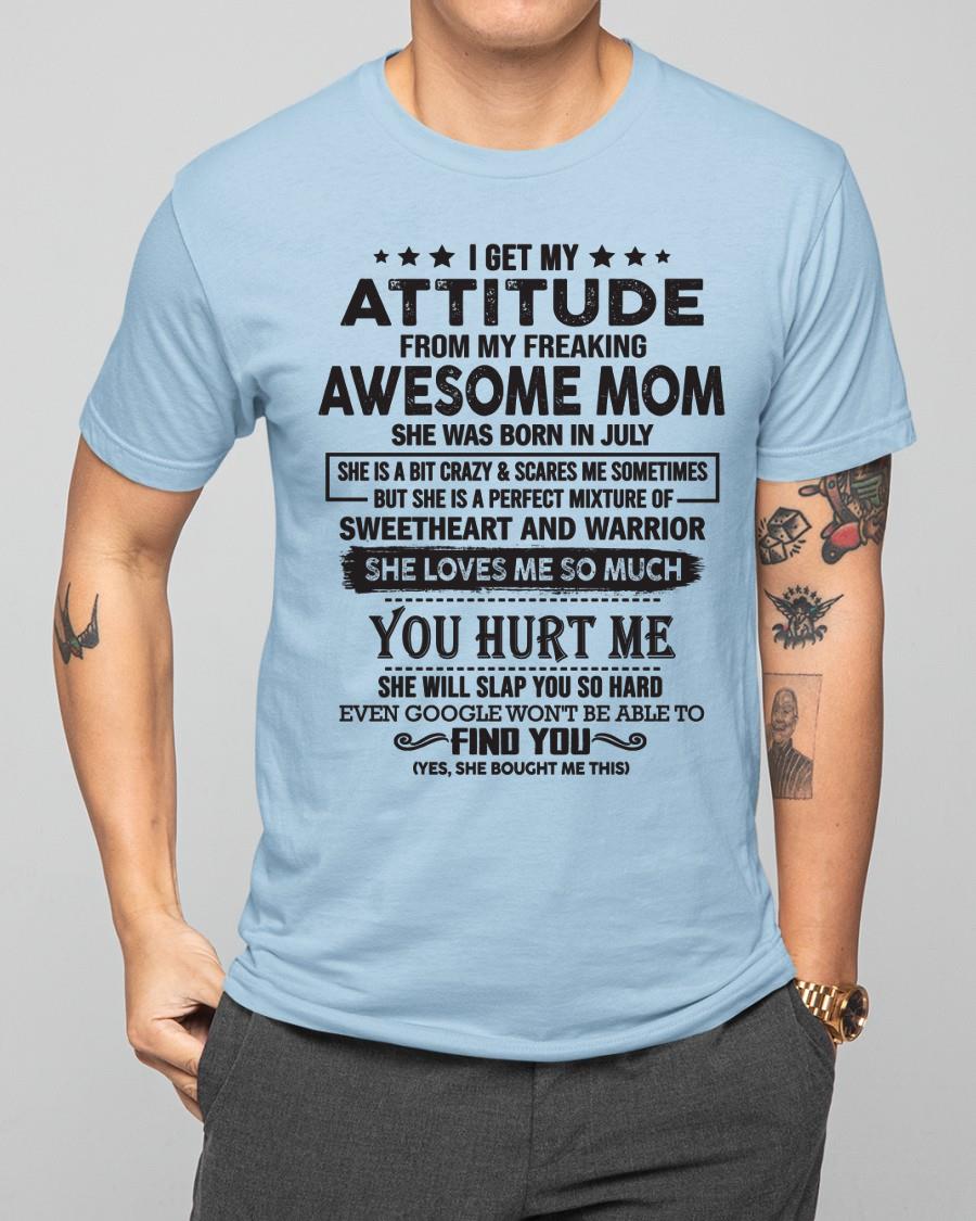 July - I Get My Attitude From My Freaking Awesome Mom - Perfect Gift For Son & Daughter From Mom - NINA07 (SKU05-99-07)