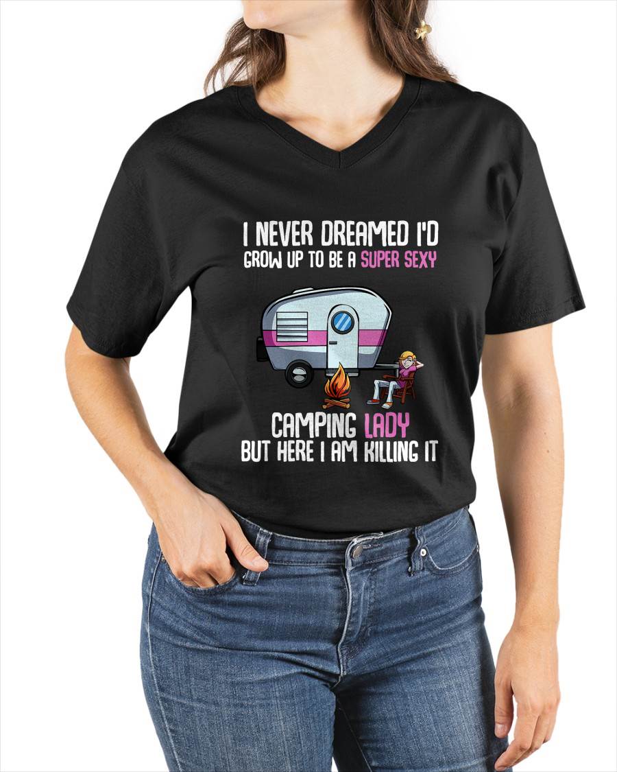 I Never Dreamed I'd Grow Up Super Sexy Camping Lady Camper T-Shirt