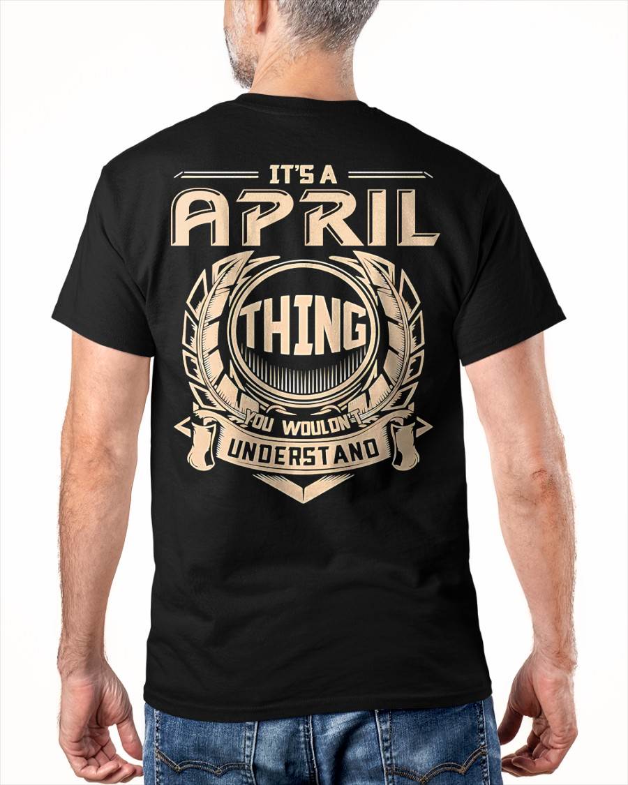 APRIL - IT'S AN APRIL THING YOU WOULDN'T UNDERSTAND - MAN TEE - NINA04 (SKU09-17-04)