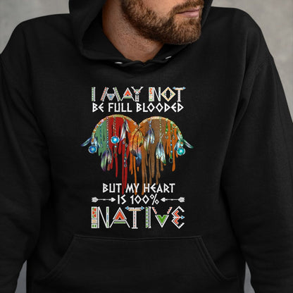 Native American T-Shirts, Vintage Native American Unisex T-Shirt/Hoodie/Sweatshirt HLT00 - I may not be full blooded but my heart 100 Native American T-Shirt