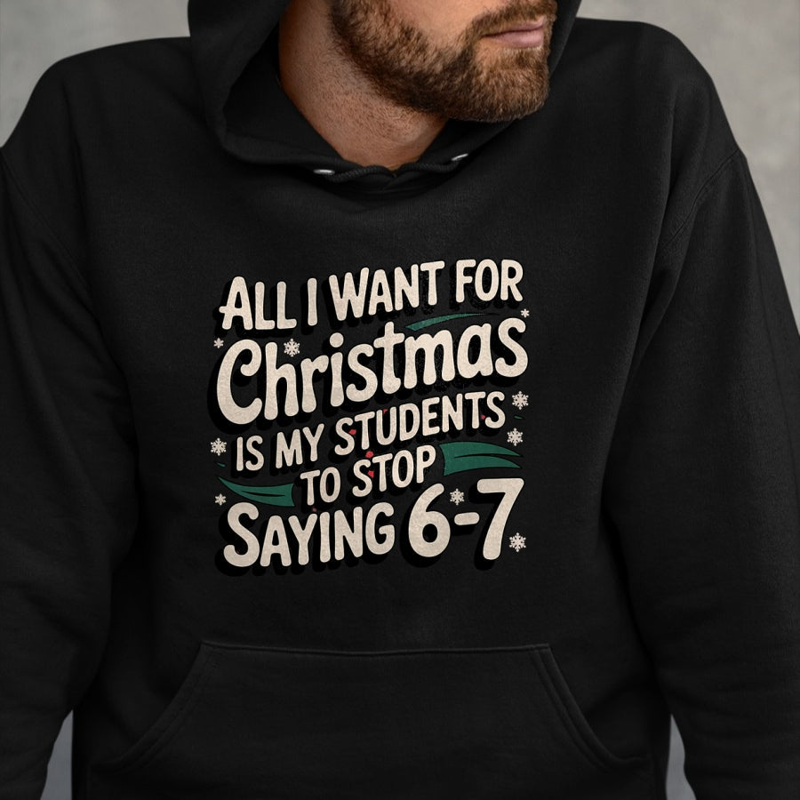 Students Saying 6-7 67 Six Seven Funny Teacher Christmas T-Shirt - Christmas Unisex T-Shirt/Hoodie/Sweatshirt - NINA00