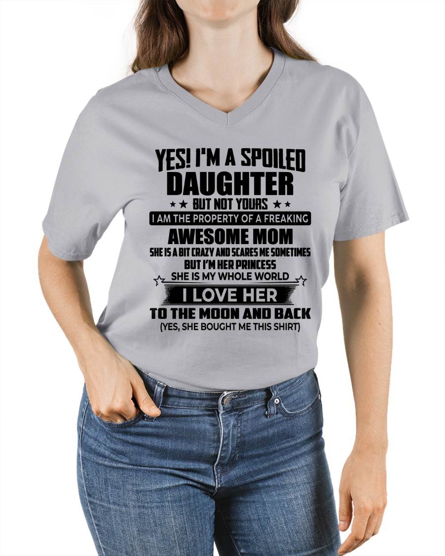 YES! I’M A  SPOILED DAUGHTER BUT NOT YOURS I AM THE PROPERTY OF A FREAKING AWESOME MOM - FROM MOM - NINA00 (SKU2603-334-00)