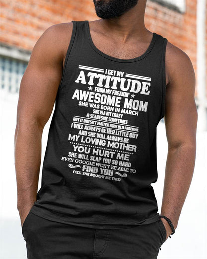 MARCH - I GET MY ATTITUDE FROM MY FREAKIN' AWESOME MOM - FROM MOM - NINA03 (SKU2603-343-03)