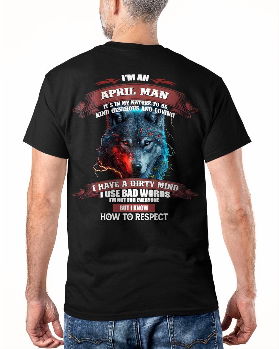APRIL – BY NATURE, I’M KIND, GENEROUS, AND LOVING. I HAVE A DIRTY MIND – MAN TEE - NINA04 (SKU12-162-04)