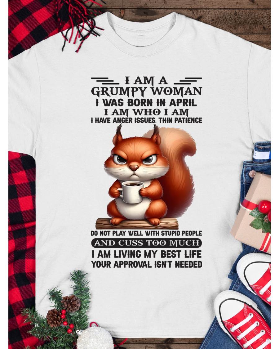 I AM A GRUMPY WOMAN, I WAS BORN IN APRIL - NINA04 - FMA (SKU09-07-04)