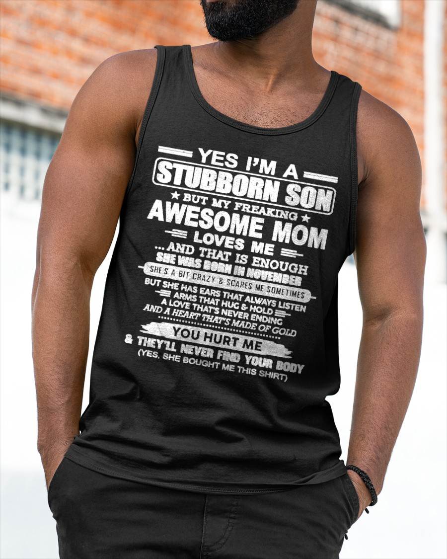 NOVEMBER - I'M A STUBBORN SON BUT MY FREAKING AWESOME MOM LOVES ME AND THAT IS ENOUGH - FROM MOM - NINA11 (SKU2603-68-11)