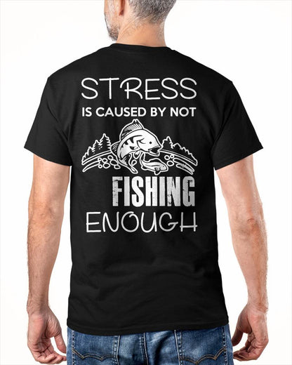 Stress Is Caused By Not Fishing Enough Funny T-Shirt - Fishing T-shirt (SKUNINA - F20)