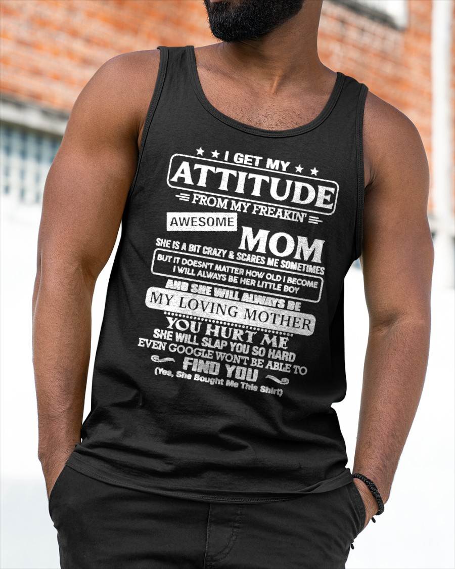 I Get My Attitude From My Freakin' Awesome Mom Shirt - Perfect Gift for Your Son From Mom - NINA00 (SKU2607-09-00)