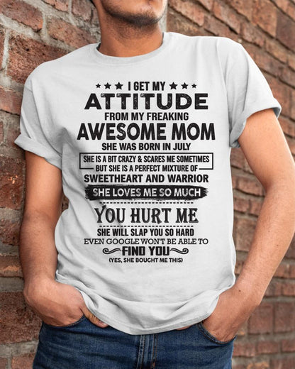 July - I Get My Attitude From My Freaking Awesome Mom - Perfect Gift For Son & Daughter From Mom - NINA07 (SKU05-99-07)