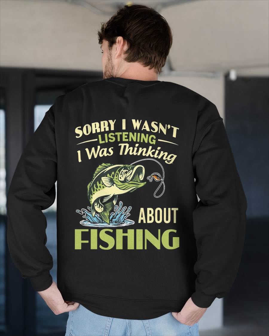 Sorry I Wasn't Listening I was Thinking About Fishing T-Shirt