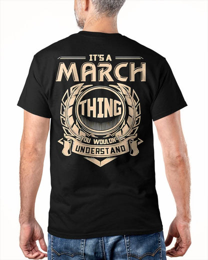 MARCH - IT'S A MARCH THING YOU WOULDN'T UNDERSTAND - MAN TEE - NINA03 (SKU09-17-03)