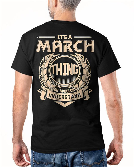 MARCH - IT'S A MARCH THING YOU WOULDN'T UNDERSTAND - MAN TEE - NINA03 (SKU09-17-03)