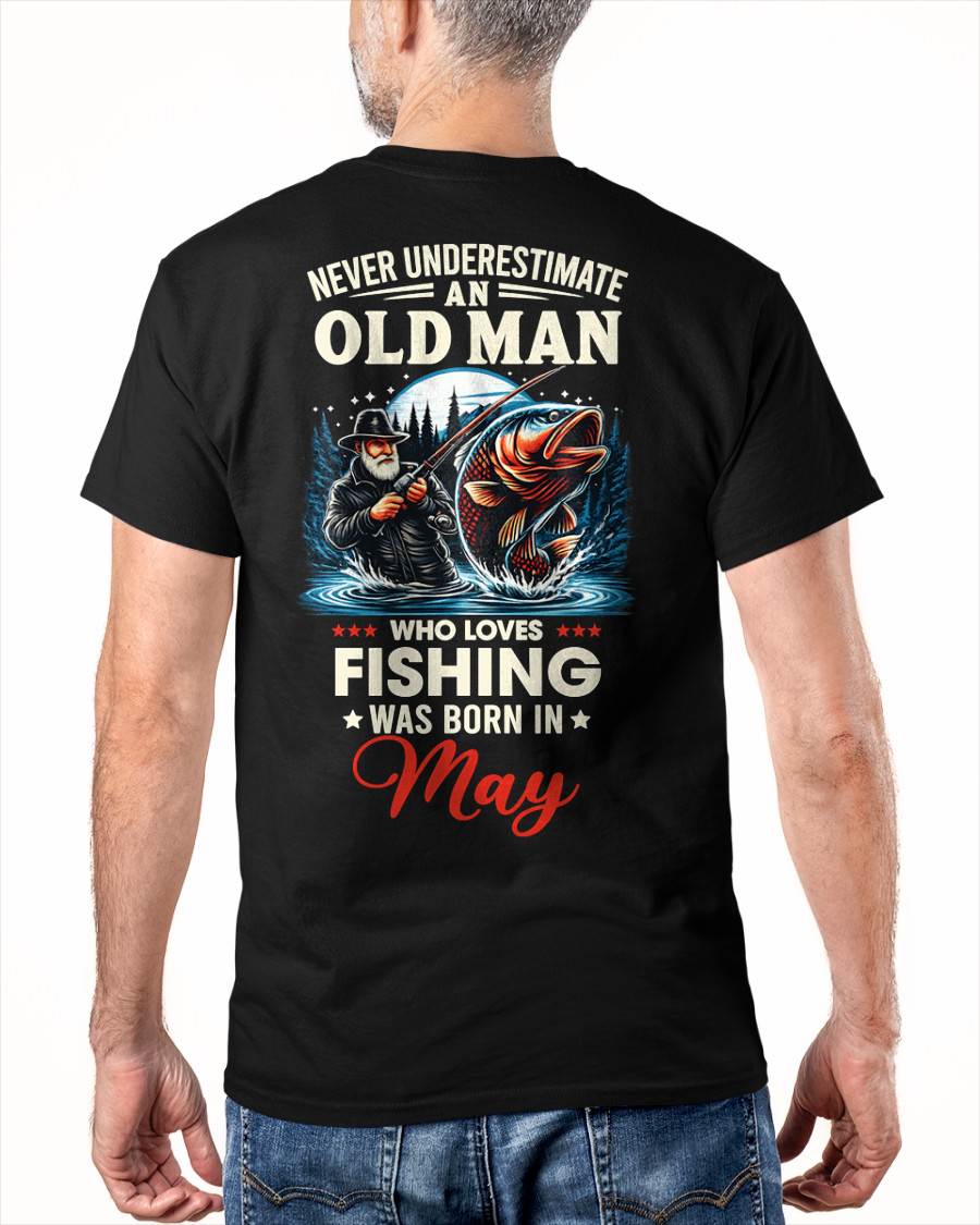 MAY - NEVER UNDERESTIMATE AN OLD MAN WHO LOVES FISHING - FISHING T SHIRT - NINA05 (SKU2604-211-05)