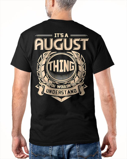 AUGUST - IT'S AN AUGUST THING YOU WOULDN'T UNDERSTAND - MAN TEE - NINA08 (SKU09-17-08)