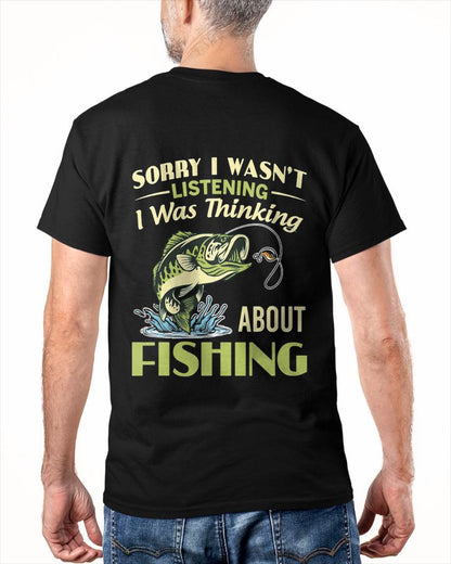Sorry I Wasn't Listening I was Thinking About Fishing T-Shirt