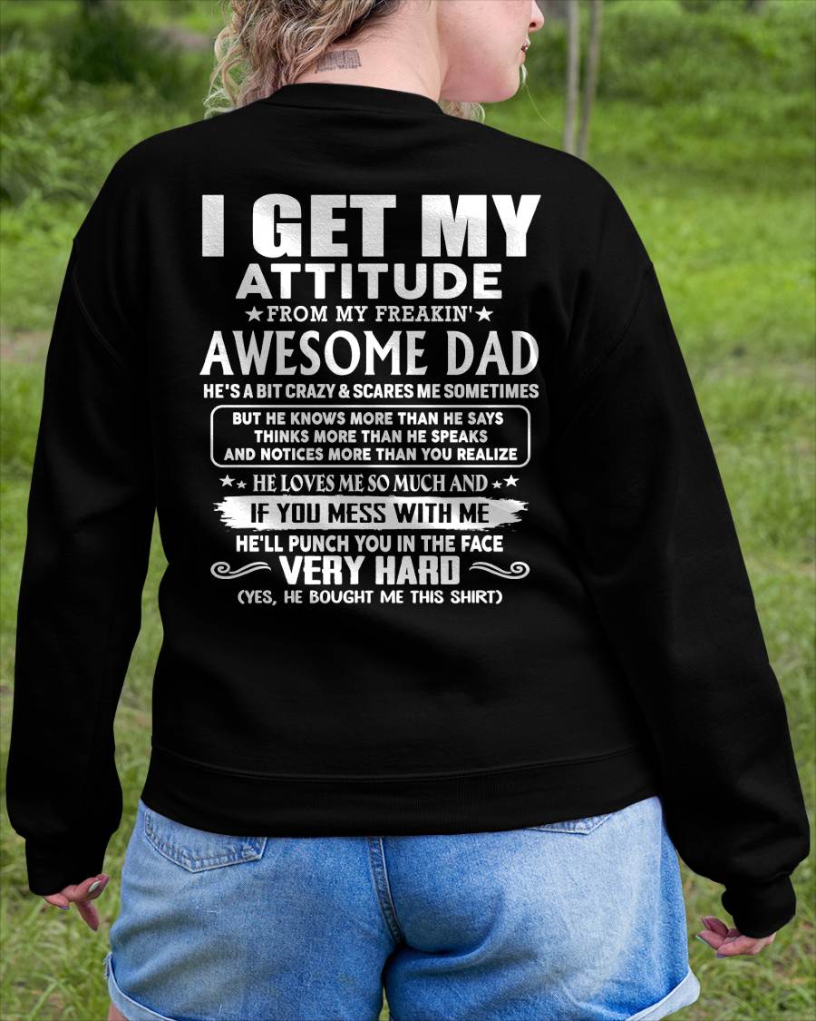 I GET MY ATTITUDE FROM MY FREAKIN' AWESOME DAD - Gift for Son and Daughter From Dad - NINA00 (SKU2608-45-00)