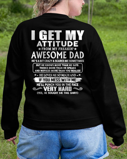 I GET MY ATTITUDE FROM MY FREAKIN' AWESOME DAD - Gift for Son and Daughter From Dad - NINA00 (SKU2608-45-00)