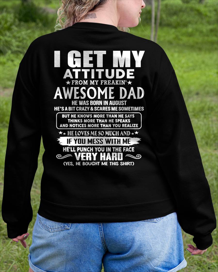 AUGUST - I GET MY ATTITUDE FROM MY FREAKIN' AWESOME DAD - Gift for Son and Daughter From Dad - NINA08 (SKU2608-45-08)