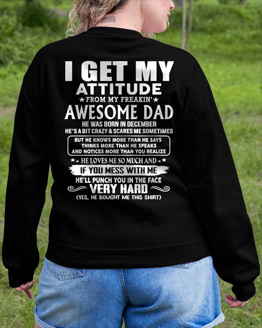 DECEMBER - I GET MY ATTITUDE FROM MY FREAKIN' AWESOME DAD - Gift for Son and Daughter From Dad - NINA12 (SKU2608-45-12)