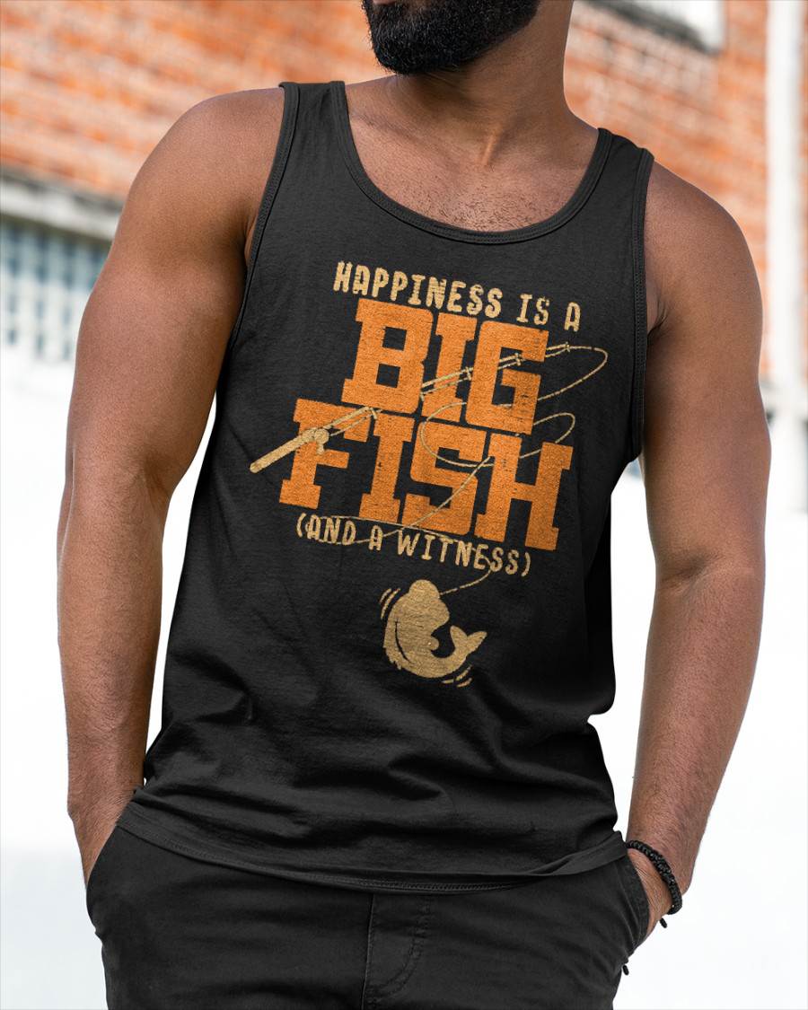 Happiness is A Big Fish and A Witness T-Shirt - Fishing Tee T-Shirt
