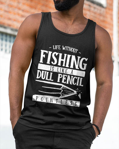 Life Without Fishing Is Like a Dull Pencil Funny Fisherman T-Shirt