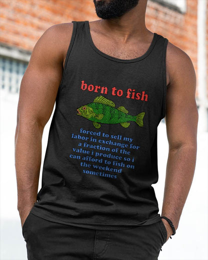 Born to Fish Forced to Sell My Labor - Funny Fishing Meme T-Shirt