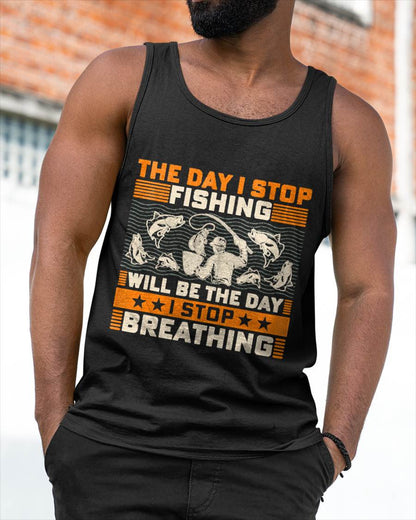 The Day I Stop Fishing Will Be The Day I Stop Breathing - Fishing T-Shirt