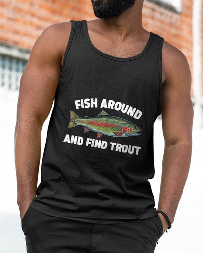 Fish Around and Find Trout Funny Fishing Fishermen T-Shirt