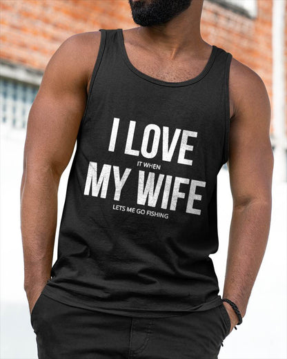 I Love It When My Wife Lets Me Go Fishing - Funny Fishing T-Shirt