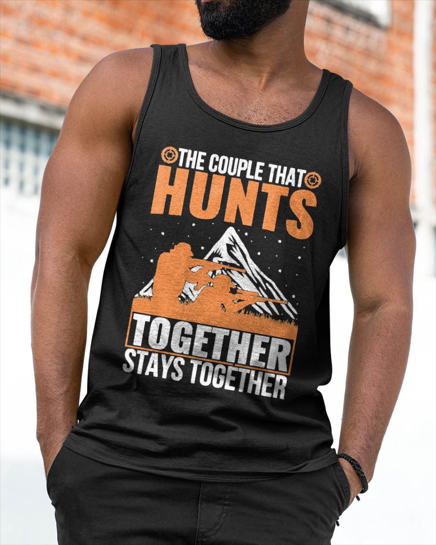 The Couple That Hunts Together Stays Together Humor Hunting T-Shirt
