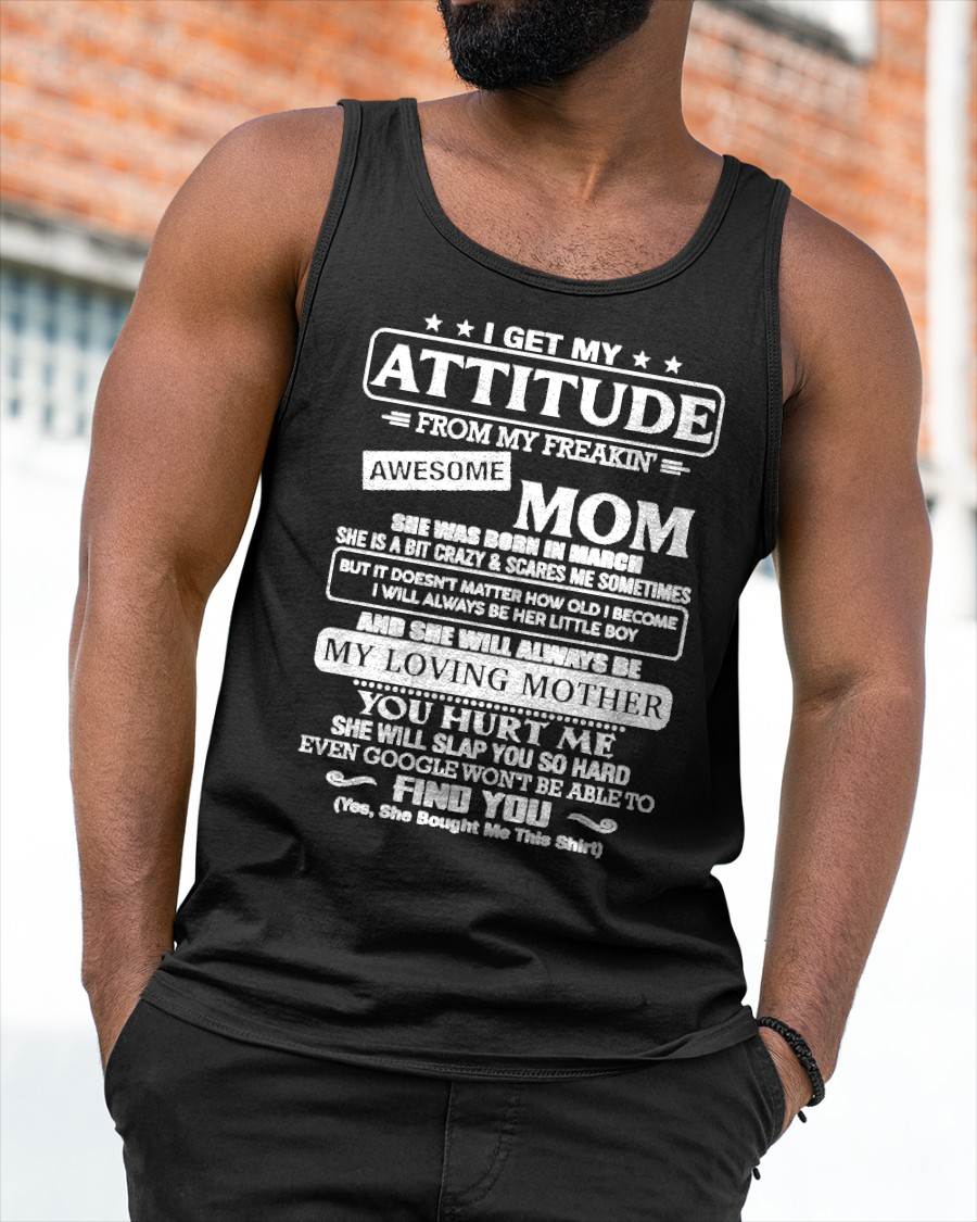 MARCH - I Get My Attitude From My Freakin' Awesome Mom Shirt - Perfect Gift for Your Son From Mom - NINA03 (SKU2607-09-03)