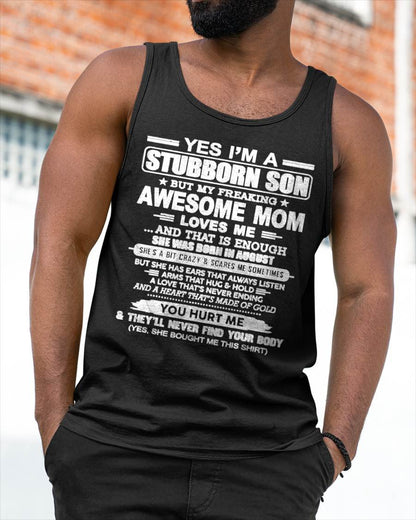 AUGUST - I'M A STUBBORN SON BUT MY FREAKING AWESOME MOM LOVES ME AND THAT IS ENOUGH - FROM MOM - NINA08 (SKU2603-68-08)