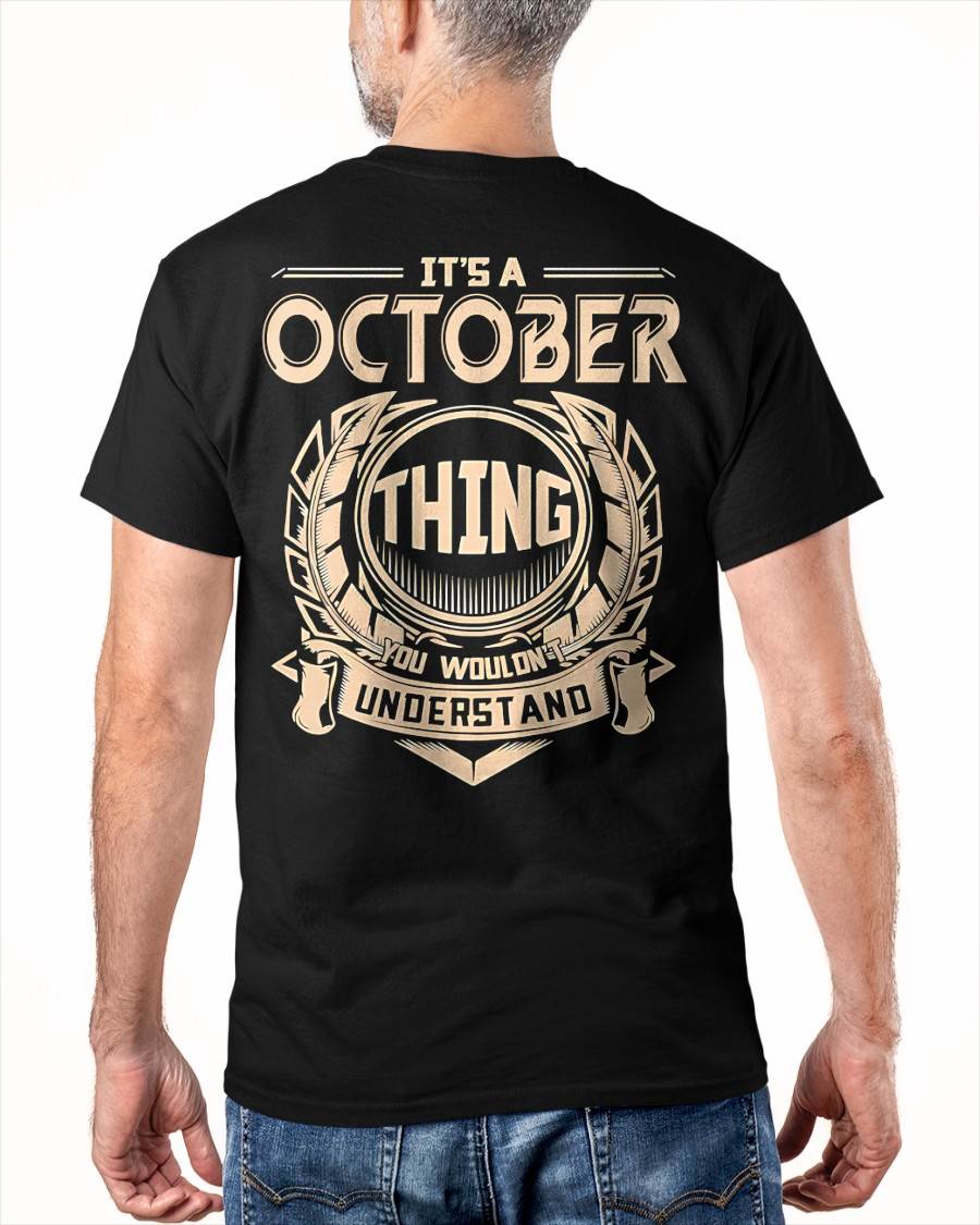 OCTOBER - IT'S AN OCTOBER THING YOU WOULDN'T UNDERSTAND - MAN TEE - NINA10 (SKU09-17-10)