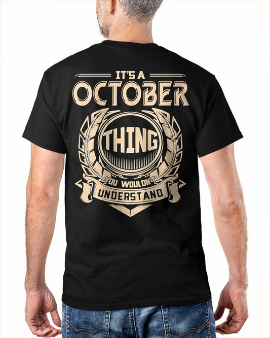 OCTOBER - IT'S AN OCTOBER THING YOU WOULDN'T UNDERSTAND - MAN TEE - NINA10 (SKU09-17-10)