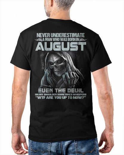 AUGUST – NEVER UNDERESTIMATE A MAN BORN IN AUGUST – MAN TEE - NINA08 (SKU08-05-08)