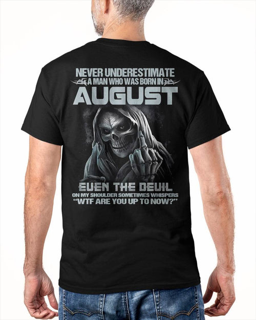 AUGUST – NEVER UNDERESTIMATE A MAN BORN IN AUGUST – MAN TEE - NINA08 (SKU08-05-08)