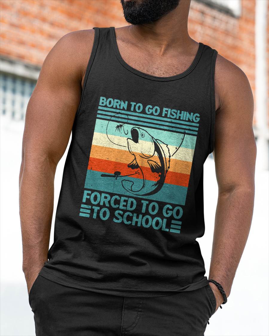 Born to Go Fishing Forced School Funny T-Shirt