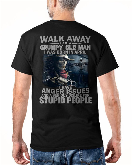 APRIL – WALK AWAY, I AM A GRUMPY OLD MAN – MAN TEE - NINA04 (SKU08-29-04)